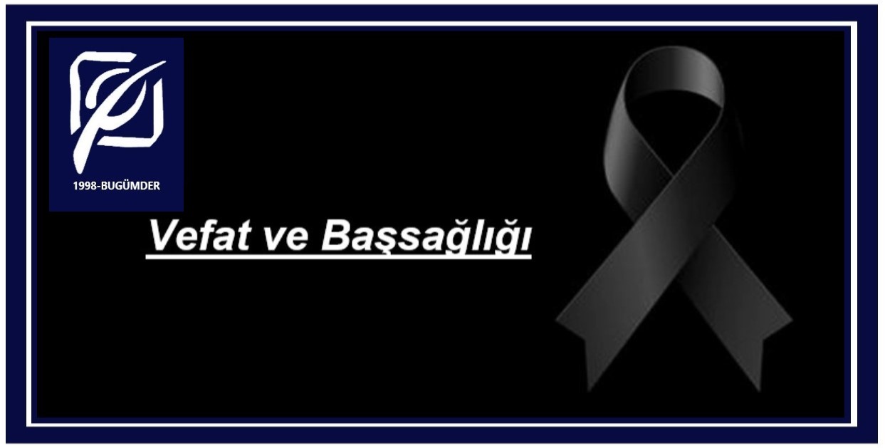 BAŞSAĞLIĞI!... Derneğimiz Yönetim Kurulu Başkanı Sayın Orhan KATTAŞ'ın annesi Nimet KATTAŞ hanımefendi vefat etmiştir...