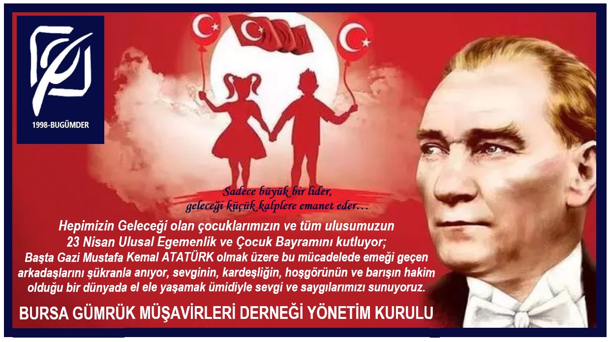 23 NİSAN ULUSAL EGEMENLİK VE ÇOCUK BAYRAMI KUTLU OLSUN...  / 22.04.2025