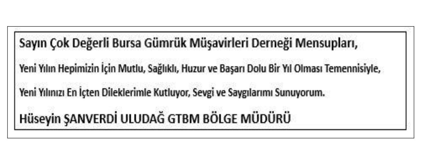 Uludağ Gümrük ve Dış Ticaret Bölge Müdürü Sayın Hüseyin ŞANVERDİ'nin yeni yıl mesajı...