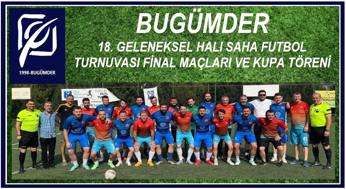 BUGÜMDER 18. GELENEKSEL HALI SAHA FUTBOL TURNUVASI FİNAL MAÇLARI VE KUPA TÖRENİ GERÇEKLEŞTİRİLDİ...